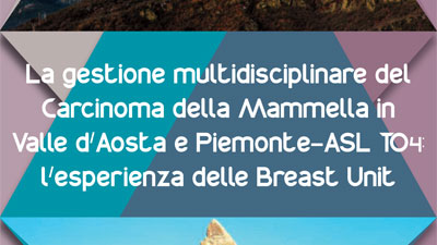La gestione multidisciplinare del Carcinoma della Mammella in Valle d/Aosta e Piemonte-ASL TO4: l/esperienza delle Breast Unit