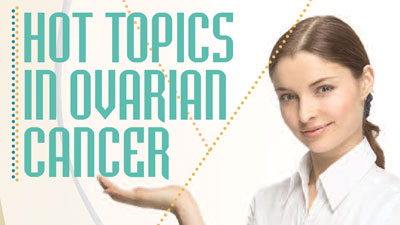 Hot topics in ovarian cancer