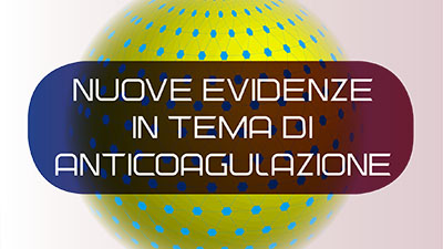 Nuove evidenze in tema di anticoagulazione