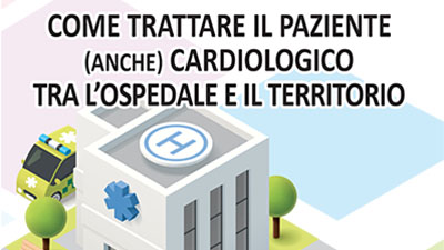 Come trattare il paziente (anche) Cardiologico tra l’Ospedale e il Territorio