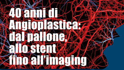 40 anni di Angioplastica: dal pallone, allo stent fino all’imaging