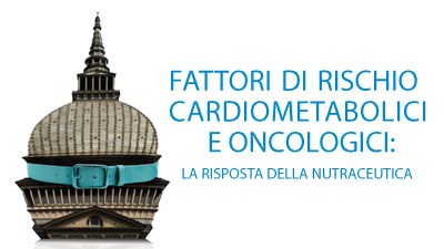 Fattori di rischio cardiometabolici e oncologici: la risposta della nutraceutica