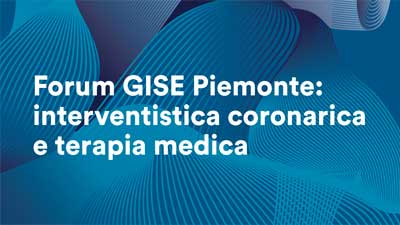 Forum GISE Piemonte: interventistica coronarica e terapia medica